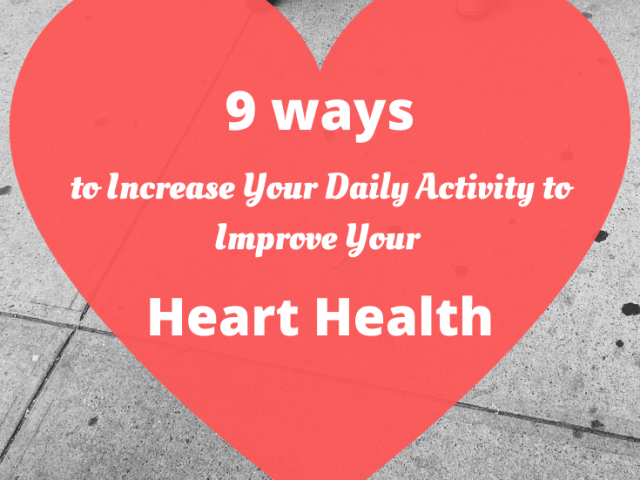 9 ways to Increase Your Daily Activity to Improve Your Heart Health
