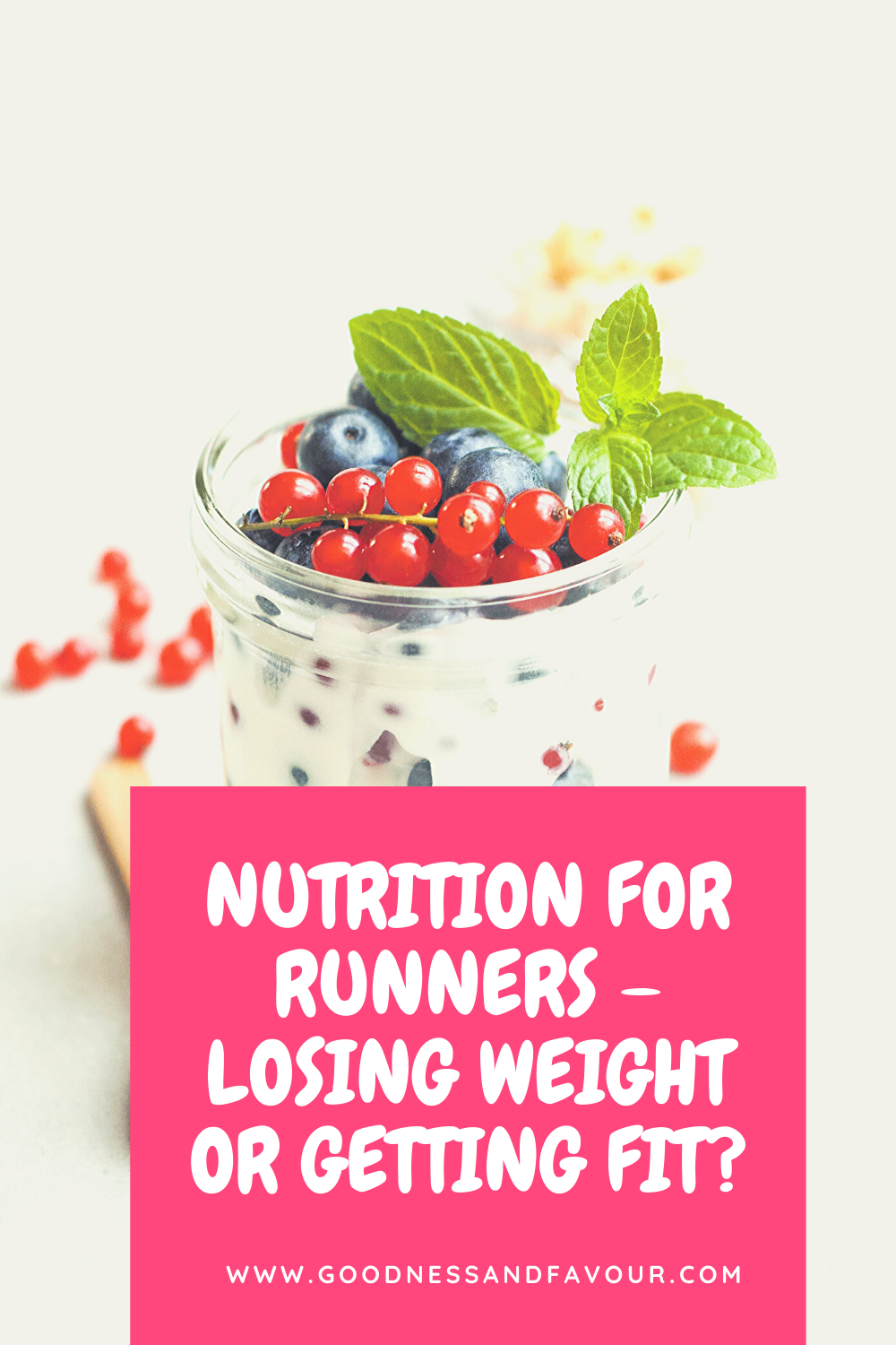 Nutrition for Runners Losing Weight or Getting Fit? Goodness and Favour