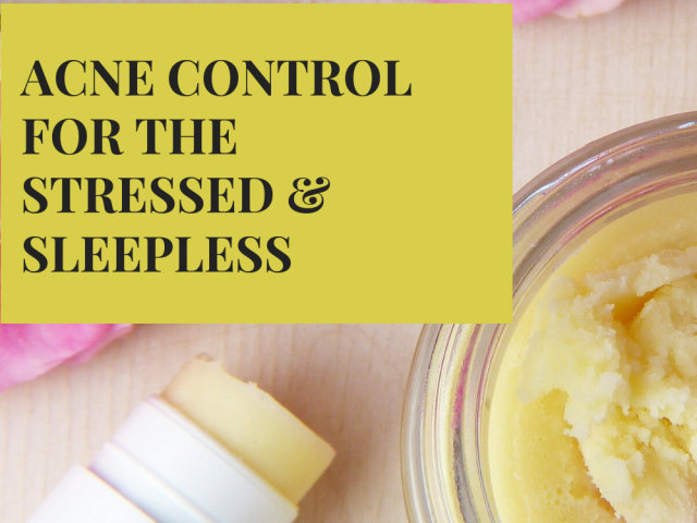 Acne Control for the Stressed & Sleepless